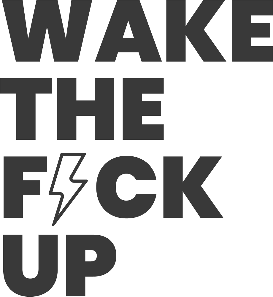 WAKE THE F⚡CK UP